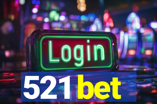 521 bet